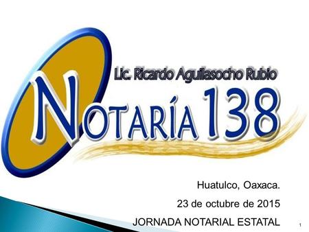 1 Huatulco, Oaxaca. 23 de octubre de 2015 JORNADA NOTARIAL ESTATAL.