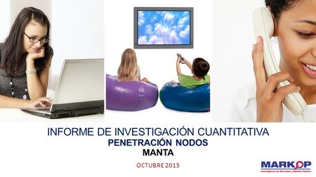 INFORME DE INVESTIGACIÓN CUANTITATIVA PENETRACIÓN NODOS MANTA OCTUBRE 2015.
