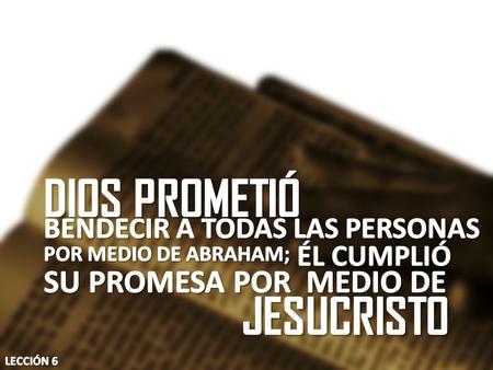 DIOS PROMETIÓ JESUCRISTO SU PROMESA POR MEDIO DE
