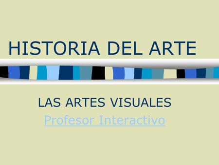 HISTORIA DEL ARTE LAS ARTES VISUALES Profesor Interactivo.