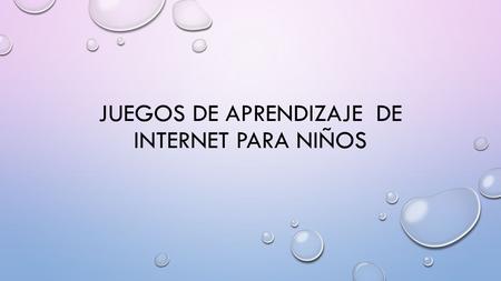 JUEGOS DE APRENDIZAJE DE INTERNET PARA NIÑOS