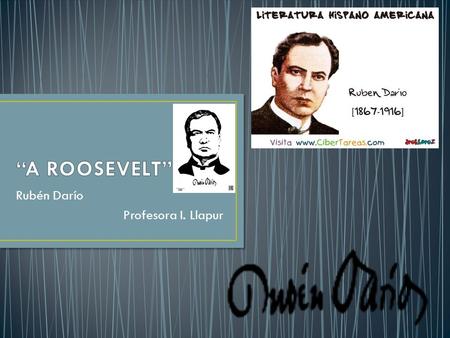 Rubén Darío Profesora I. Llapur. Nació en Nicaragua en 1876 Era un niño muy precoz que a los 13 años comenzó a publicar sus poemas en periódicos En 1886.