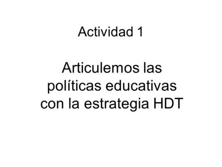 Actividad 1 Articulemos las políticas educativas con la estrategia HDT.