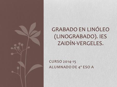 GRABADO EN LINÓLEO (linograbado). Ies zaidín-vergeles.