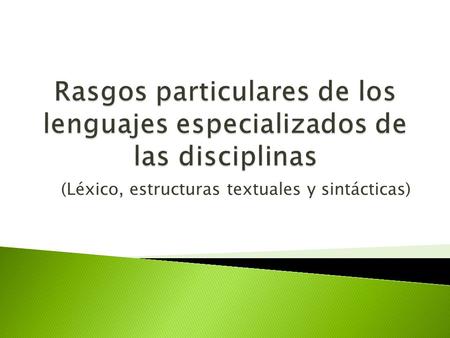 Rasgos particulares de los lenguajes especializados de las disciplinas