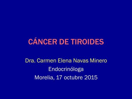 Dra. Carmen Elena Navas Minero Endocrinóloga Morelia, 17 octubre 2015