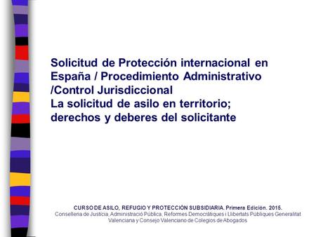 Solicitud de Protección internacional en España / Procedimiento Administrativo /Control Jurisdiccional La solicitud de asilo en territorio; derechos y.