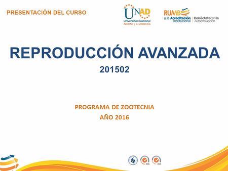 PRESENTACIÓN DEL CURSO REPRODUCCIÓN AVANZADA 201502 PROGRAMA DE ZOOTECNIA AÑO 2016.