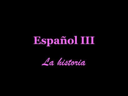 Español III La historia.