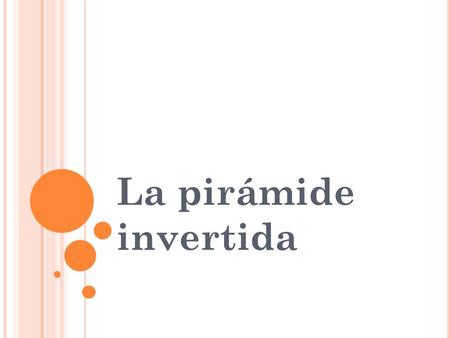 La pirámide invertida. Primera parte: En el lead de esta noticia encontramos que la información más importante va primero ¿Quién? ¿Qué? ¿Dónde? ¿cuándo?