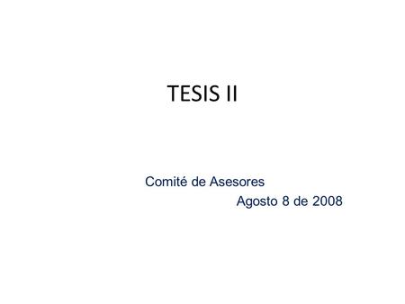 TESIS II Comité de Asesores Agosto 8 de 2008. Agenda Administración de los trabajos de tesis. Manejo del Word para insertar óptimamente figuras. Presentaciones.