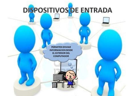 PERMITEN ENVIAR INFORMACION DESDE EL EXTERIOR DEL COMPUTADOR.