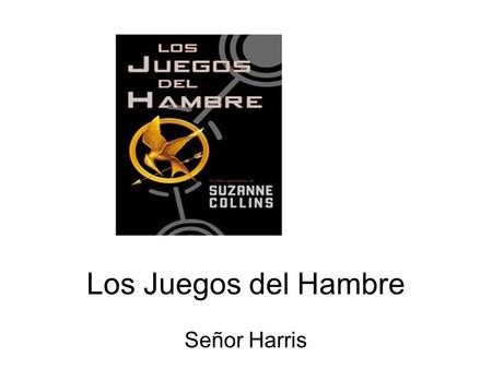 Los Juegos del Hambre Señor Harris. La Introducción Este libro está en el futuro. El EEUU no existe. El Capitolio domina a norteamerica. Hay doce districtos.