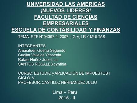 TEMA: RTF N°04397-1- 2007: I.G.V, I.R Y MULTAS INTEGRANTES: Amasifuen Guerra Segundo Cuellar Vallejos Yessenia Rafael Nuñez Jose Luis SANTOS ROSALES cynthia.