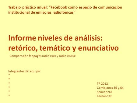 Informe niveles de análisis: retórico, temático y enunciativo TP 2012 Comisiones 56 y 64 Semiótica I Fernández Trabajo práctico anual: “Facebook como espacio.