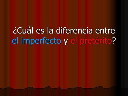 ¿Cuál es la diferencia entre el imperfecto y el pretérito?