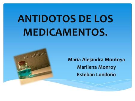 ANTIDOTOS DE LOS MEDICAMENTOS.