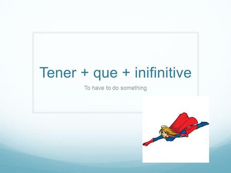 Tener + que + inifinitive To have to do something.
