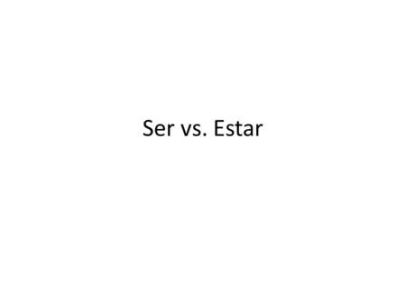 Ser vs. Estar. Ser For WHO you are and where you're FROM, then use Ser - the other one.