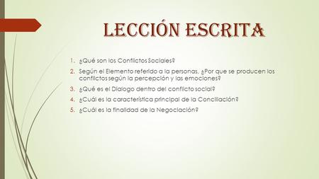 LECCIÓN ESCRITA 1.¿Qué son los Conflictos Sociales? 2.Según el Elemento referido a la personas, ¿Por que se producen los conflictos según la percepción.