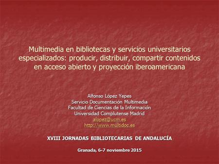 Multimedia en bibliotecas y servicios universitarios especializados: producir, distribuir, compartir contenidos en acceso abierto y proyección iberoamericana.