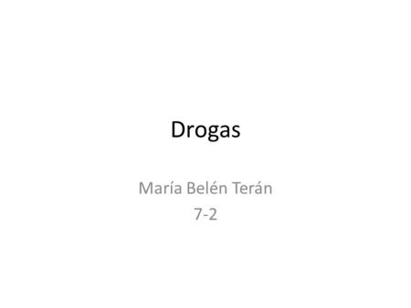 Drogas María Belén Terán 7-2. ¿Qué son? Las drogas son toda sustancia que cuando es introducida en el organismo por cualquier vía que se pueda administrar,