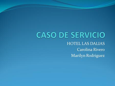HOTEL LAS DALIAS Carolina Rivero Marilyn Rodriguez