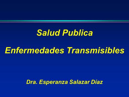 Salud Publica Enfermedades Transmisibles Dra. Esperanza Salazar Díaz