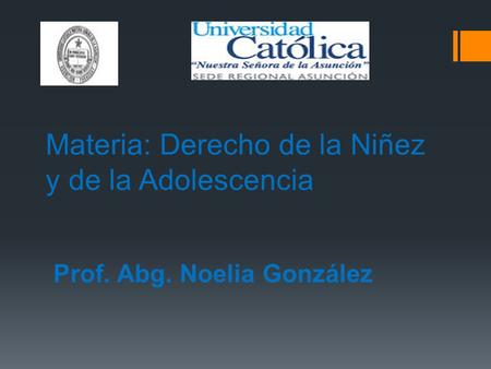 Materia: Derecho de la Niñez y de la Adolescencia Prof. Abg. Noelia González.