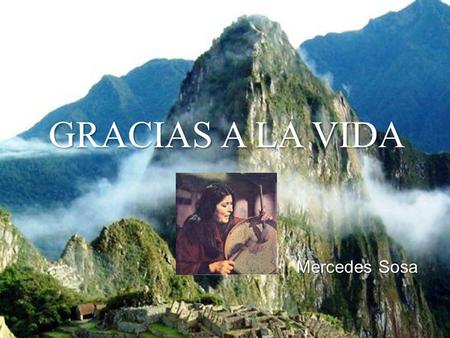 GRACIAS A LA VIDA Mercedes Sosa.