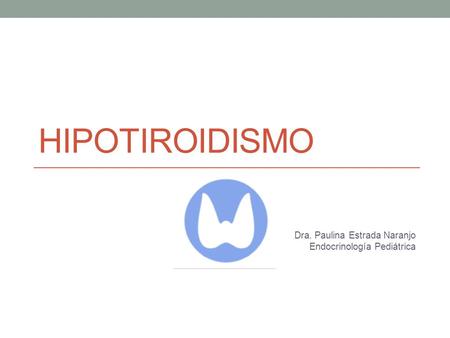 Dra. Paulina Estrada Naranjo Endocrinología Pediátrica