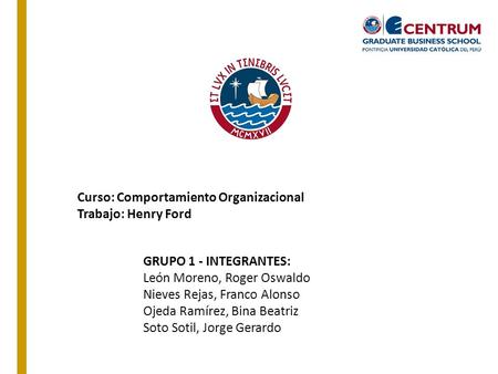 GRUPO 1 - INTEGRANTES: León Moreno, Roger Oswaldo Nieves Rejas, Franco Alonso Ojeda Ramírez, Bina Beatriz Soto Sotil, Jorge Gerardo Curso: Comportamiento.