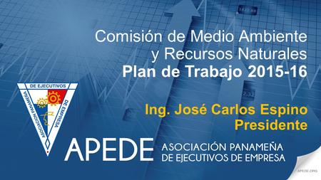 Comisión de Medio Ambiente y Recursos Naturales Plan de Trabajo 2015-16 Ing. José Carlos Espino Presidente.