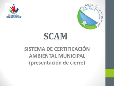 SISTEMA DE CERTIFICACIÓN AMBIENTAL MUNICIPAL (presentación de cierre)