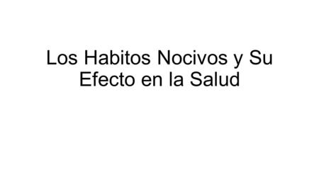 Los Habitos Nocivos y Su Efecto en la Salud