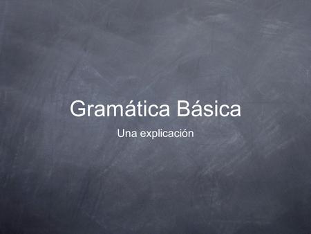 Gramática Básica Una explicación.