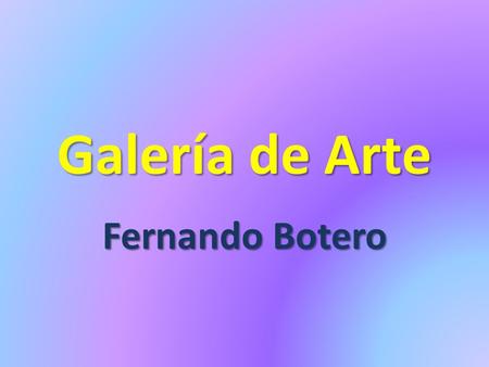Galería de Arte Fernando Botero.