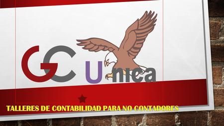 CONTABILIDAD PARA NO CONTADORES INFORMES: 999-69 9994/ RPC 997-466915 221-7644 CALLE MARCONI 361 SAN ISIDRO / WWW.GRUPOUNICA.COM.PE.