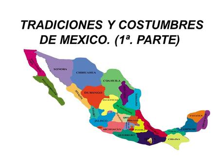 TRADICIONES Y COSTUMBRES DE MEXICO. (1ª. PARTE)