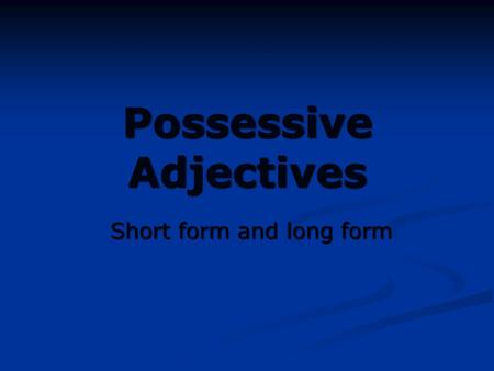 Possessive Adjectives Short form and long form. 4 Ways to Express Possession 1)Tener=To have 1)Tener=To have Tengo| Tenemos Tienes| Ten éis Tiene| Tienen.