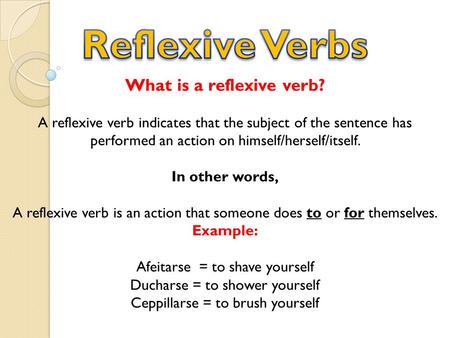 What is a reflexive verb? A reflexive verb indicates that the subject of the sentence has performed an action on himself/herself/itself. In other words,