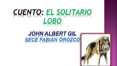 CUENTO: el solitario lobo John Albert gil sece fabian orozco