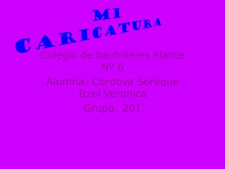Colegio de bachilleres Plante Nº 6 Alumna: Cordova Soreque Itzel Veronica Grupo: 201.