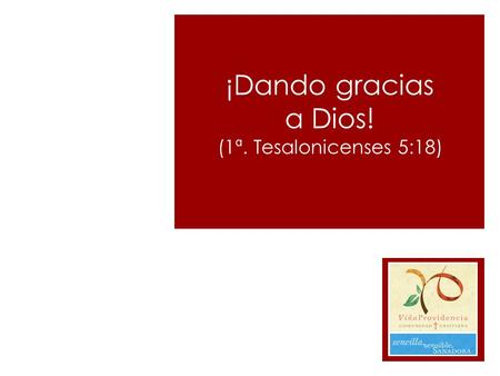 ¡Dando gracias a Dios! (1ª. Tesalonicenses 5:18).