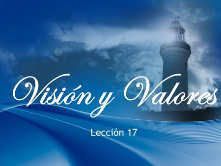 Visión y Valores Lección 17. Creando Una Visión de Equipo I.¿Qué es un equipo? “Un equipo es, uno o más anímales de carga enyugado a la misma carga.”-