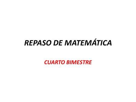 REPASO DE MATEMÁTICA CUARTO BIMESTRE. 1. Determine el cociente entre: