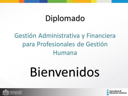 Diplomado Gestión Administrativa y Financiera para Profesionales de Gestión Humana Bienvenidos.