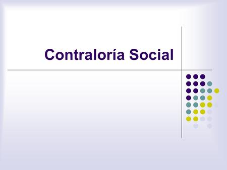 Contraloría Social. ¿Qué es la Contraloría Social? Es el conjunto de acciones de control, vigilancia y evaluación que realizan las personas, de manera.