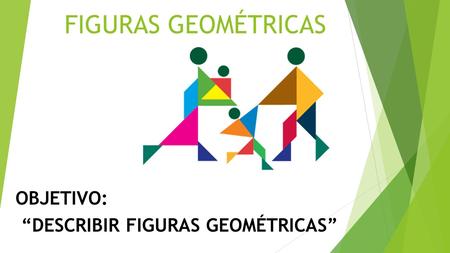 OBJETIVO: “DESCRIBIR FIGURAS GEOMÉTRICAS”