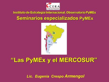 Instituto de Estrategia Internacional.Observatorio PyMEx Instituto de Estrategia Internacional. Observatorio PyMEx Seminarios especializados PyMEx Lic.